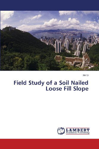 Cover for Jin Li · Field Study of a Soil Nailed Loose Fill Slope (Paperback Book) (2013)