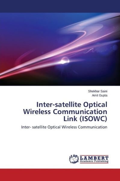 Cover for Amit Gupta · Inter-satellite Optical Wireless Communication Link (Isowc): Inter- Satellite Optical Wireless Communication (Paperback Book) (2014)