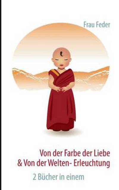 Cover for Frau Feder · Von Der Farbe Der Liebe &amp; Von Der Welten- Erleuchtung (Paperback Book) [German edition] (2013)