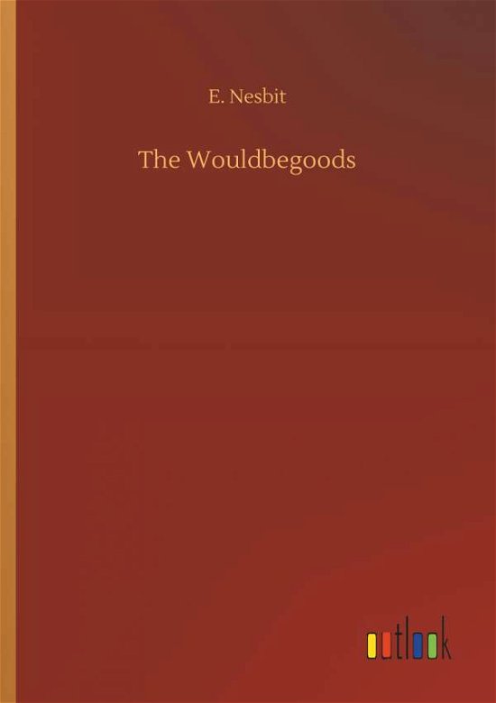 The Wouldbegoods - Nesbit - Books -  - 9783734047862 - September 21, 2018