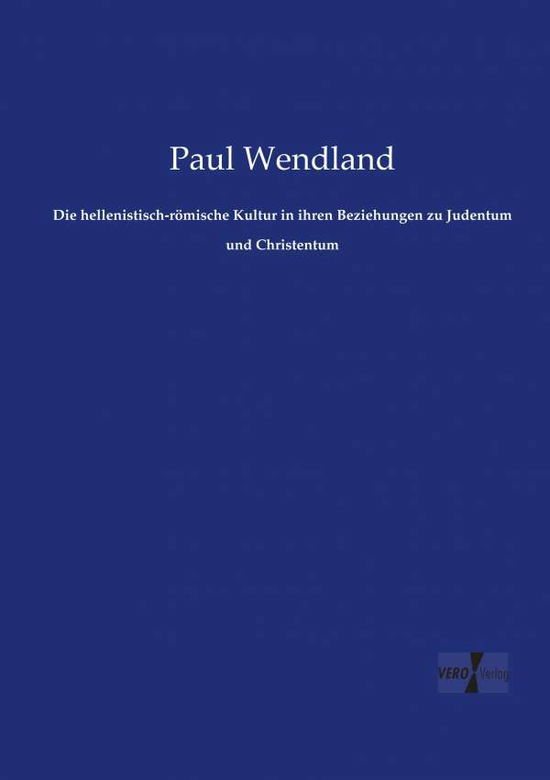 Cover for Paul Wendland · Die Hellenistisch-romische Kultur in Ihren Beziehungen Zu Judentum Und Christentum (Paperback Book) (2019)