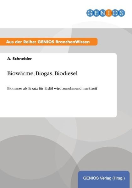 Cover for A Schneider · Biowarme, Biogas, Biodiesel (Taschenbuch) (2015)
