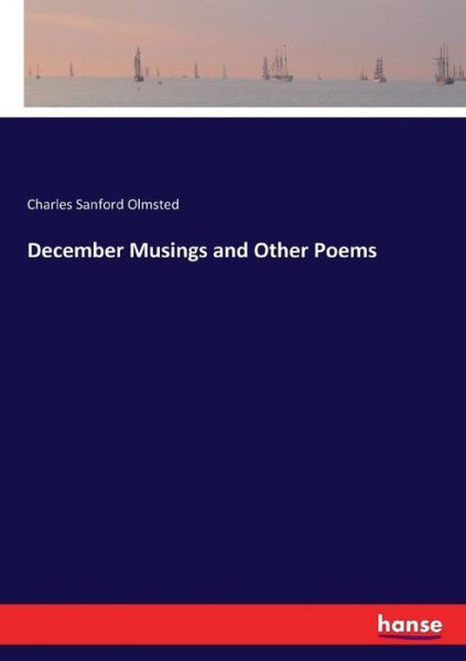 December Musings and Other Poem - Olmsted - Books -  - 9783744707862 - March 19, 2017