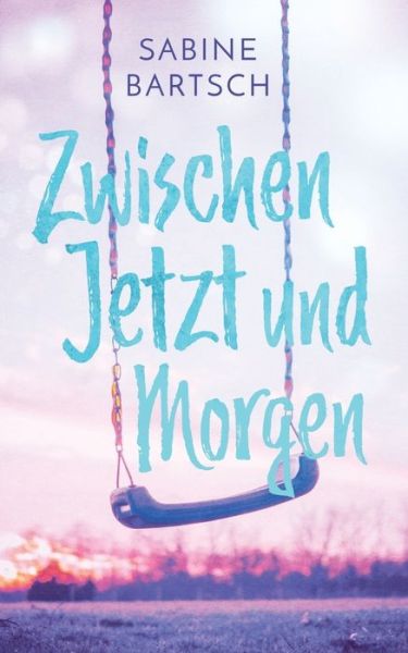 Cover for Sabine Bartsch · Zwischen Jetzt und Morgen (Paperback Book) (2019)