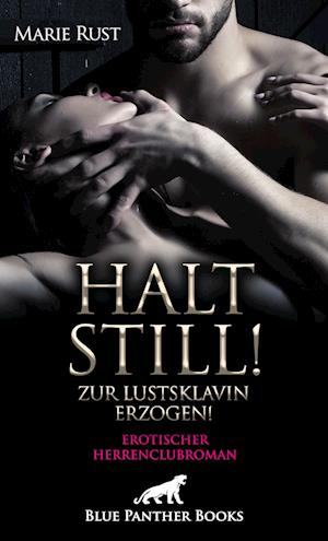 Halt still! Zur Lustsklavin erzogen! Erotischer Herrenclubroman - Marie Rust - Livres - Blue Panther Books - 9783750704862 - 1 mars 2022