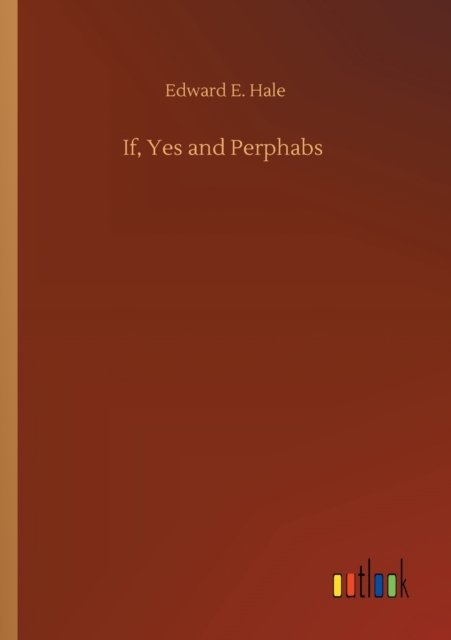 If, Yes and Perphabs - Edward E Hale - Böcker - Outlook Verlag - 9783752320862 - 18 juli 2020