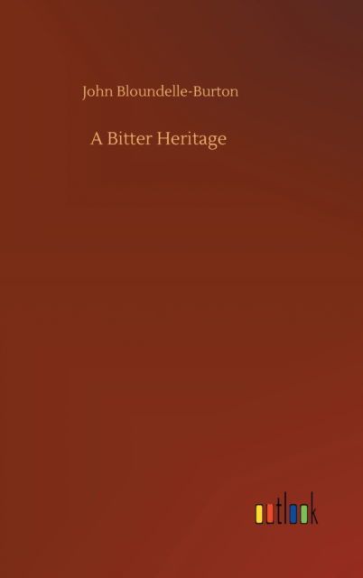 Cover for John Bloundelle-Burton · A Bitter Heritage (Hardcover Book) (2020)