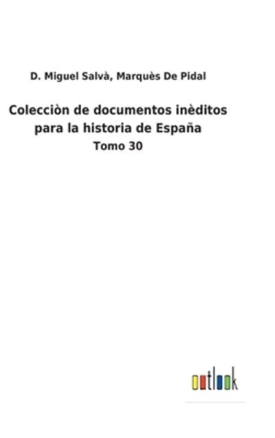 Cover for D Miguel de Pidal Marques Salva · Coleccion de documentos ineditos para la historia de Espana (Innbunden bok) (2022)