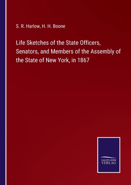 Cover for S R Harlow · Life Sketches of the State Officers, Senators, and Members of the Assembly of the State of New York, in 1867 (Paperback Book) (2021)