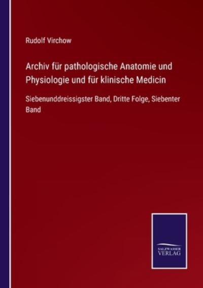 Archiv fur pathologische Anatomie und Physiologie und fur klinische Medicin - Rudolf Virchow - Books - Salzwasser-Verlag Gmbh - 9783752544862 - November 9, 2021