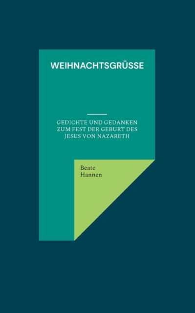 Cover for Beate Hannen · Weihnachtsgrusse: Gedichte und Gedanken zum Fest der Geburt des Jesus von Nazareth (Paperback Book) (2021)