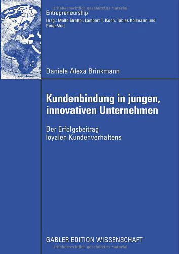 Cover for Daniela Alexa Brinkmann · Kundenbindung in Jungen, Innovativen Unternehmen: Der Erfolgsbeitrag Loyalen Kundenverhaltens - Entrepreneurship (Paperback Book) [2009 edition] (2008)