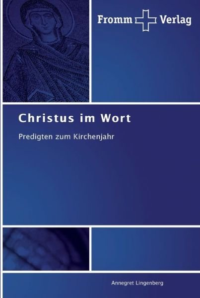 Christus im Wort - Annegret Lingenberg - Books - Fromm Verlag - 9783841602862 - April 9, 2012