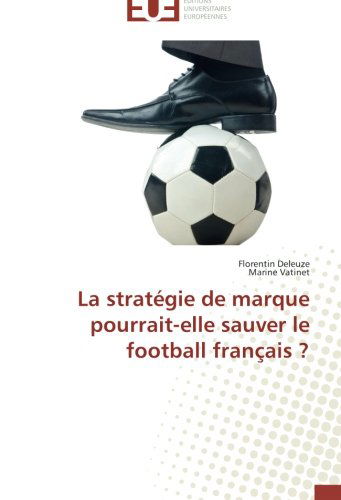 Cover for Marine Vatinet · La Stratégie De Marque Pourrait-elle Sauver Le Football Français ? (Paperback Book) [French edition] (2018)