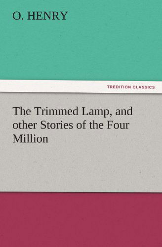 Cover for O. Henry · The Trimmed Lamp, and Other Stories of the Four Million (Tredition Classics) (Taschenbuch) (2011)