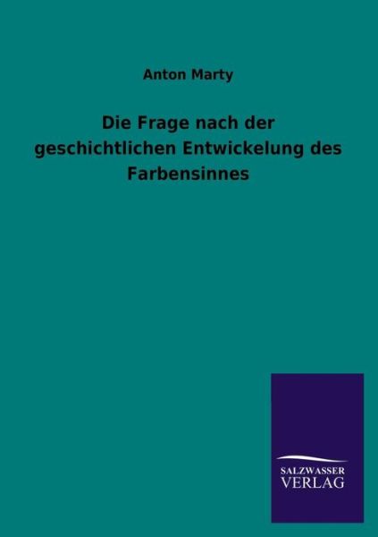 Cover for Anton Marty · Die Frage Nach Der Geschichtlichen Entwickelung Des Farbensinnes (Paperback Book) [German edition] (2013)