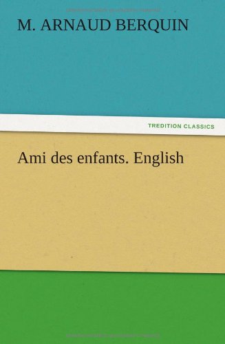 Cover for M. (Arnaud) Berquin · Ami Des Enfants. English (Paperback Book) (2012)