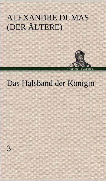 Cover for Alexandre Dumas (Der Ltere) · Das Halsband Der Konigin - 3 (Hardcover Book) [German edition] (2012)
