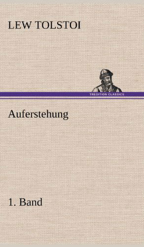 Auferstehung 1. Band - Lew Tolstoi - Books - TREDITION CLASSICS - 9783847262862 - May 10, 2012