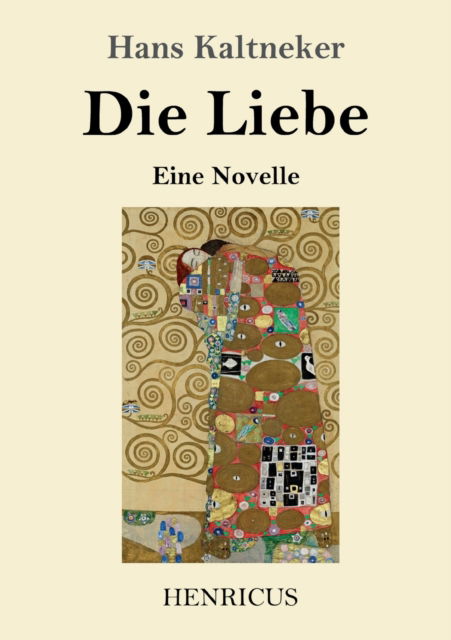Die Liebe - Hans Kaltneker - Livros - Henricus - 9783847853862 - 16 de outubro de 2021