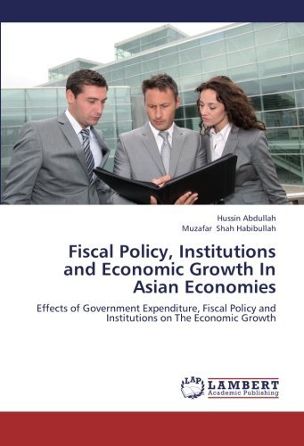 Cover for Muzafar Shah Habibullah · Fiscal Policy, Institutions and Economic Growth in Asian Economies: Effects of Government Expenditure, Fiscal Policy and Institutions on the Economic Growth (Paperback Bog) (2012)