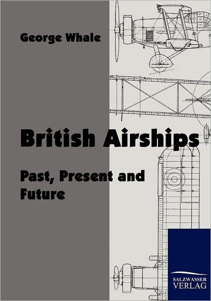 Cover for George Whale · British Airships: Past, Present and Future (Paperback Book) (2010)