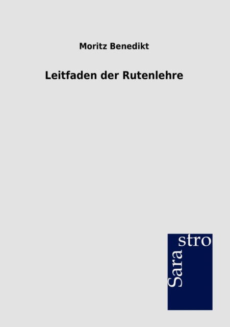 Cover for Moritz Benedikt · Leitfaden der Rutenlehre (Paperback Book) [German edition] (2012)