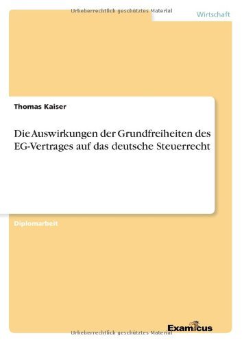Cover for Kaiser, Thomas (Leibnitz University of Hannover) · Die Auswirkungen der Grundfreiheiten des EG-Vertrages auf das deutsche Steuerrecht (Paperback Book) [German edition] (2012)