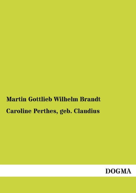 Cover for Martin Gottlieb Wilhelm Brandt · Caroline Perthes, Geb. Claudius (Paperback Book) [German edition] (2012)