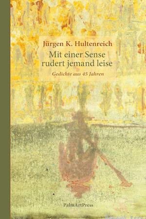 Jürgen K. Hultenreich · Mit einer Sense rudert jemand leise (Book) (2024)