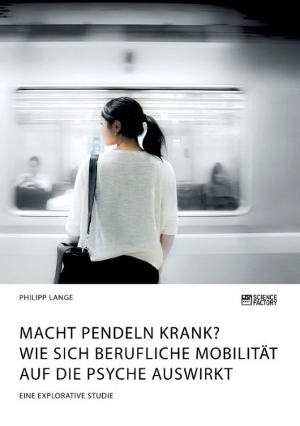 Cover for Philipp Lange · Macht Pendeln krank? Wie sich berufliche Mobilitat auf die Psyche auswirkt (Pocketbok) (2020)