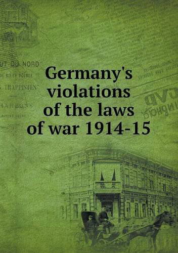 Cover for J. O. P. Bland · Germany's Violations of the Laws of War 1914-15 (Paperback Book) (2013)