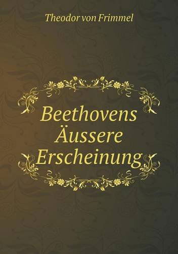 Cover for Theodor Von Frimmel · Beethovens Äussere Erscheinung (Paperback Book) [German edition] (2014)