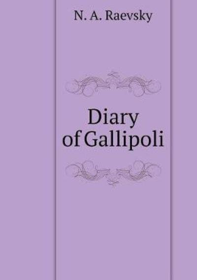 Diary of Gallipoli - N a Raevsky - Libros - Book on Demand Ltd. - 9785519554862 - 2018