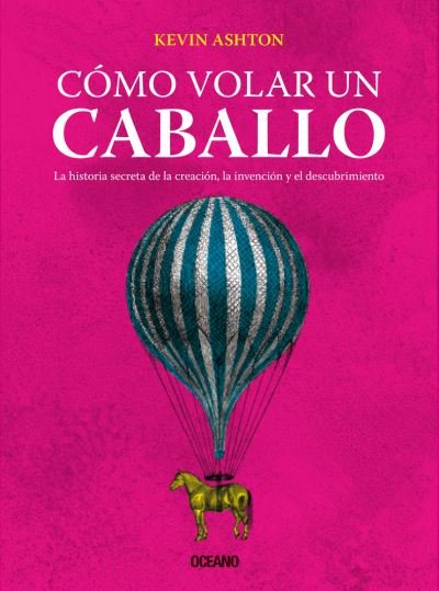 Cover for Kevin Ashton · Como Volar Un Caballo (Paperback Book) (2021)