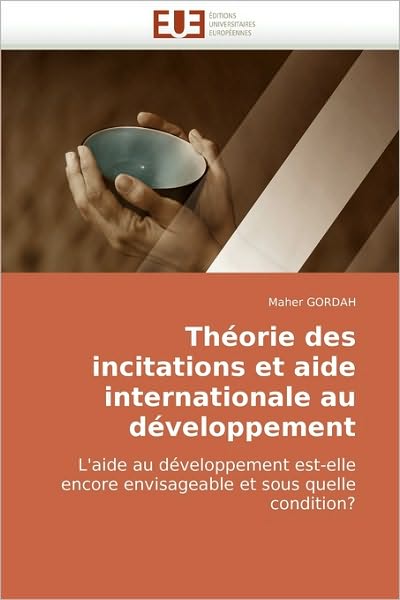 Cover for Maher Gordah · Théorie Des Incitations et Aide Internationale Au Développement: L'aide Au Développement Est-elle Encore Envisageable et Sous Quelle Condition? (Paperback Book) [French edition] (2018)