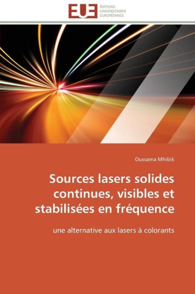 Cover for Oussama Mhibik · Sources Lasers Solides Continues, Visibles et Stabilisées en Fréquence: Une Alternative Aux Lasers À Colorants (Paperback Book) [French edition] (2018)