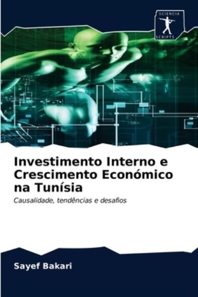 Cover for Sayef Bakari · Investimento Interno e Crescimento Economico na Tunisia (Paperback Book) (2020)