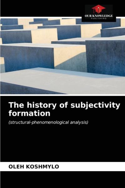 Cover for Oleh Koshmylo · The history of subjectivity formation (Paperback Book) (2021)