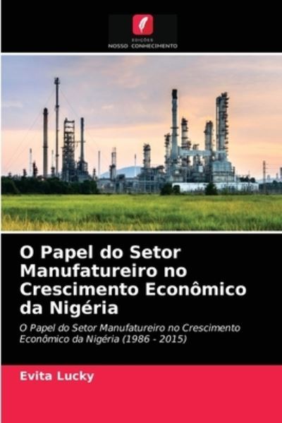 Cover for Evita Lucky · O Papel do Setor Manufatureiro no Crescimento Economico da Nigeria (Paperback Book) (2021)