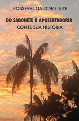 Cover for Rosseval G Leite · Do Sabonete A Aposentadoria (Paperback Book) (2020)