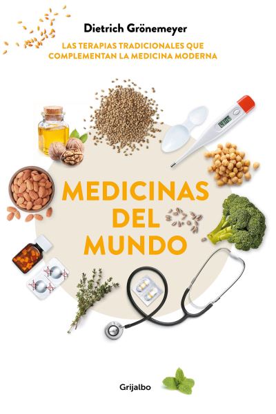 Cover for Dietrich Grönemeyer · Medicinas del mundo: Las terapias tradicionales que complementan la medicina moderna / World Medicine: Traditional Therapies That Complement Modern Medicine (Paperback Book) (2019)