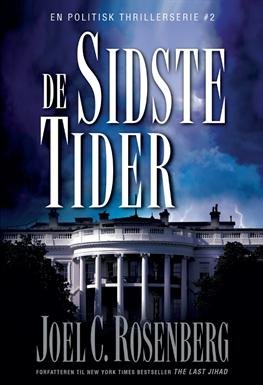 En politisk thrillerserie #2: De sidste tider - Joel C. Rosenberg - Boeken - Scandinavia A/S - 9788771320862 - 20 februari 2013