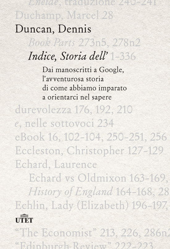 Cover for Dennis Duncan · Indice, Storia Dell'. Dai Manoscritti A Google, L'avventurosa Storia Di Come Abbiamo Imparato A Orientarci Nel Sapere (Book)