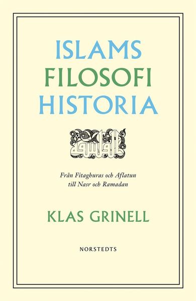 Cover for Klas Grinell · Islams filosofihistoria : från Fitaghuras och Aflatun till Nasr och Ramadan (ePUB) (2020)