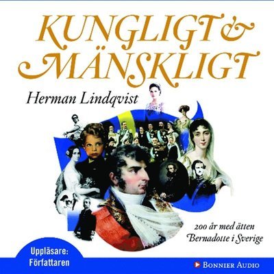 Kungligt och mänskligt : 200 år med ätten Bernadotte i Sverige - Herman Lindqvist - Audiolivros - Bonnier Audio - 9789173484862 - 5 de outubro de 2010