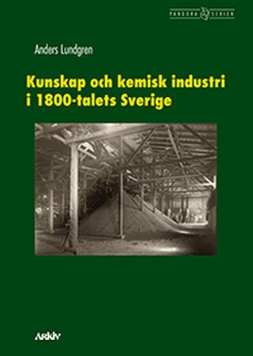 Cover for Lundgren Anders · Kunskap och kemisk industri i 1800-talets Sverige (Bound Book) (2017)