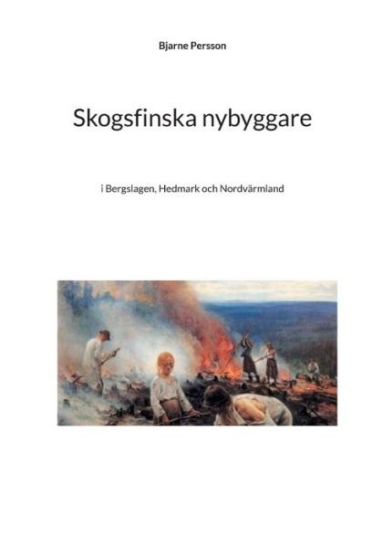 Cover for Bjarne Persson · Skogsfinska nybyggare (Paperback Book) (2021)