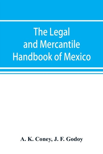 Cover for A K Coney · The legal and mercantile handbook of Mexico (Pocketbok) (2019)