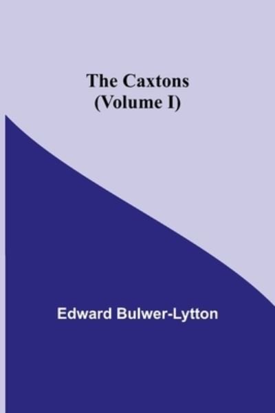 Cover for Edward Bulwer Lytton Lytton · The Caxtons, (Volume I) (Paperback Book) (2021)